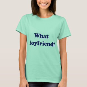 What Boyfriend? T-Shirt