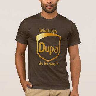 What can DUPA do for you? T-Shirt