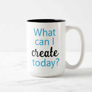 What Can I Create Today? Coffee Mug