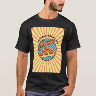 What can i eat all day is pizza food pepperoni che T-Shirt
