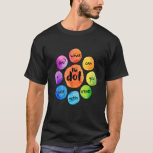 What Can You Create The Dot International Dot Day T-Shirt