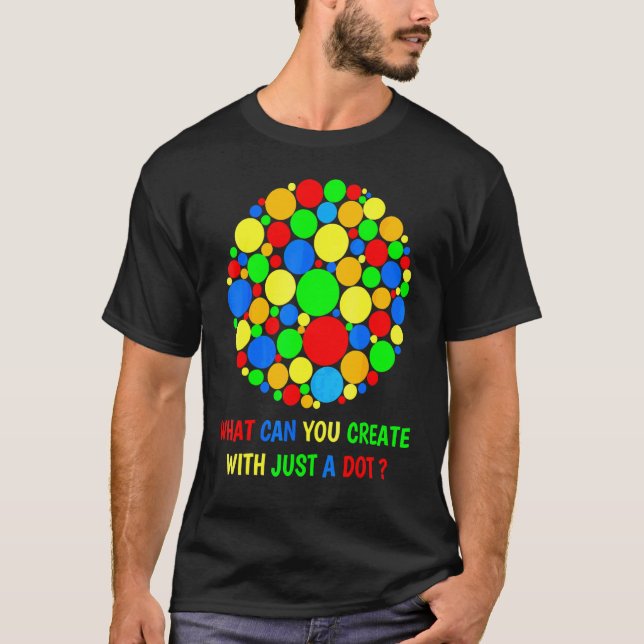 What Can You Create With Just A Dot Day Happy Dot  T-Shirt (Front)