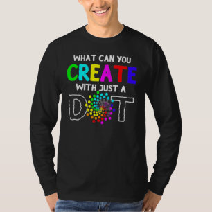 What Can You Create With Just A Dot Day Happy Dot T-Shirt