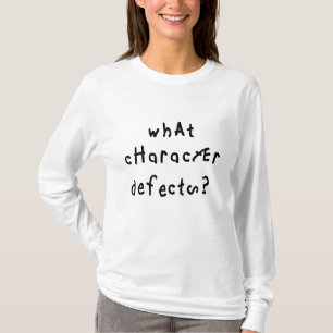 What Character Defects Funny Quote Recovery Saying T-Shirt