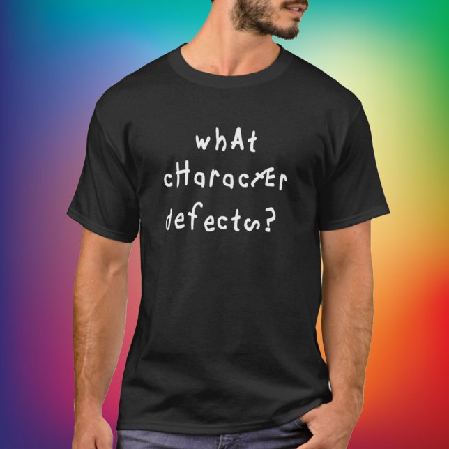 What Character Defects Funny Quote Recovery Saying T-Shirt (Creator Uploaded)