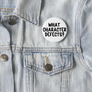 What Character Defects? – Funny Sobriety Gift  6 Cm Round Badge