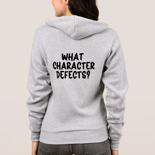 What Character Defects? – Funny Sobriety Gift  Hoodie (Back)
