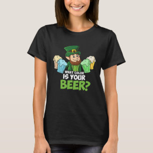 What Color Is Your Green Beer St Patricks Day Drin T-Shirt