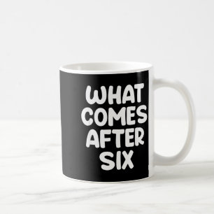 What Comes After Six Funny 6 7 Meme Six Seven Meme Coffee Mug