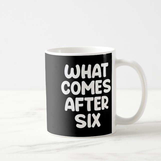 What Comes After Six Funny 6 7 Meme Six Seven Meme Coffee Mug (Right)