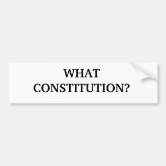 WHAT CONSTITUTION? BUMPER STICKER