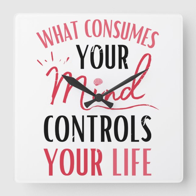 What Consumes Your Mind Quote Positive Thinking Square Wall Clock (Front)
