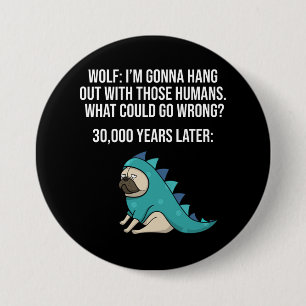 What Could Go Wrong Funny Wolf Pug Dog Meme 7.5 Cm Round Badge