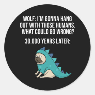 What Could Go Wrong Funny Wolf Pug Dog Meme Classic Round Sticker