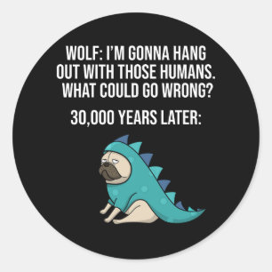 What Could Go Wrong Funny Wolf Pug Dog Meme Classic Round Sticker