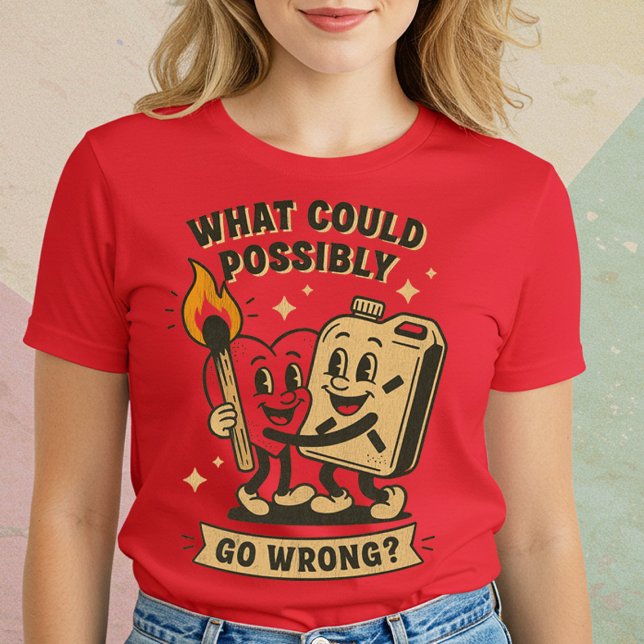 What Could Possibly Go Wrong? T-Shirt (Creator Uploaded)