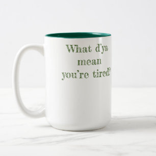 What D’ya Mean You’re Tired? Two-Tone Coffee M Mug