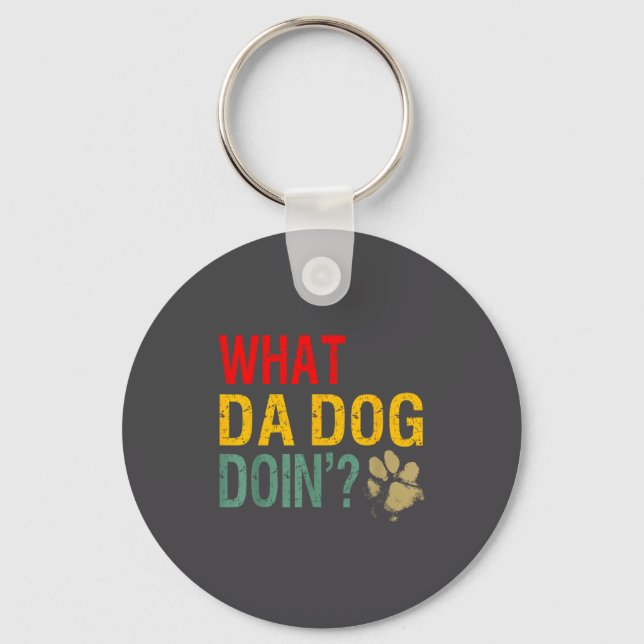 What Da Dog Doin'_ Funny Dog Lover What The Dog Do Key Ring (Front)