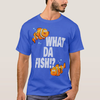What da Fish funny quote Fish meme outfit 1 T-Shirt