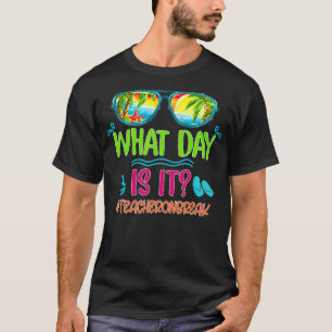 What Day Is It Teacher On Break Summer Vibes Funny T-Shirt