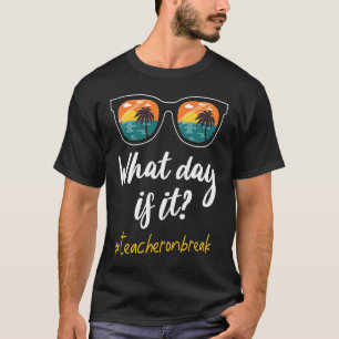 What Day Is It Teacher on Break Teacher Off Duty S T-Shirt