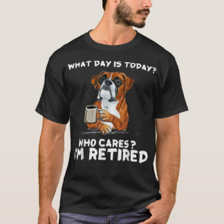 What Day Is Today Who Care I'm Retired Funny Boer T-Shirt