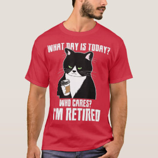 What Day Is Today Who Cares I'm Retired Cat Coffee T-Shirt