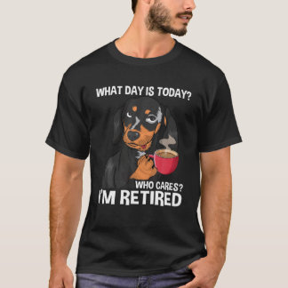 What Day Is Today Who Cares I'm Retired - Funny Re T-Shirt