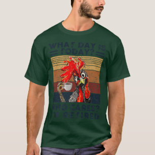 What Day Is Today Who Cares Im Retired Retirement T-Shirt