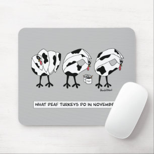 What Deaf Turkeys do in November Mouse Pad