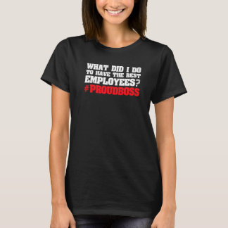 what did I do to have employees employees boss Pre T-Shirt
