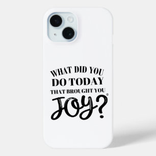 What did you do today that brought you joy® iPhone 15 case