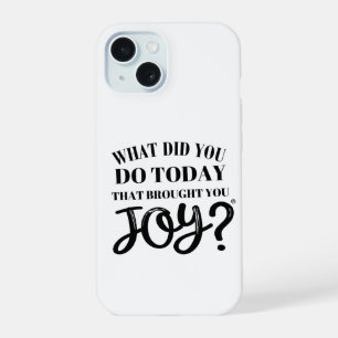 What did you do today that brought you joy® iPhone 15 case