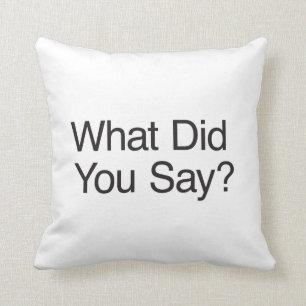What Did You Say? Cushion