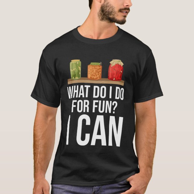 what do I do for fun I can can T-Shirt (Front)