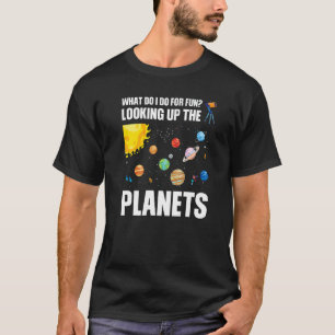 what do I do for fun looking up the planets planet T-Shirt