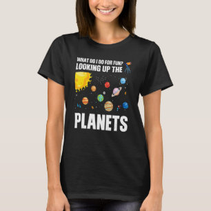 what do I do for fun looking up the planets planet T-Shirt