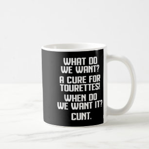What Do We Want A For Tourettes When Do We Want It Coffee Mug