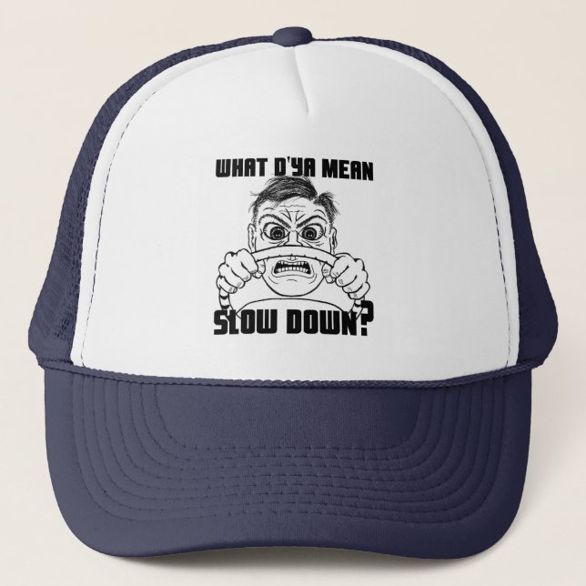 What do ya mean Slow Down? cap (Front)