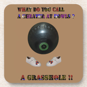 What Do You Call A Cheater At Lawn Bowls, Funny Coaster