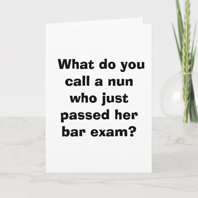 What do you call a nun who just her passed bar... card (Front)