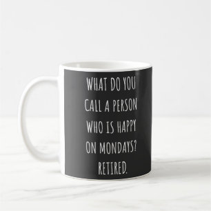 What Do You Call A Person Who Is Happy On Mondays Coffee Mug