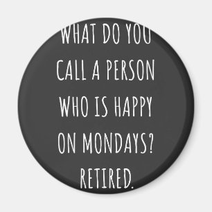 What Do You Call A Person Who Is Happy On Mondays Magnet