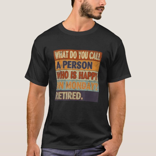 What Do You Call A Person Who Is Happy On Mondays  T-Shirt (Front)
