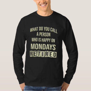 What Do You Call A Person Who Is Happy On Mondays T-Shirt