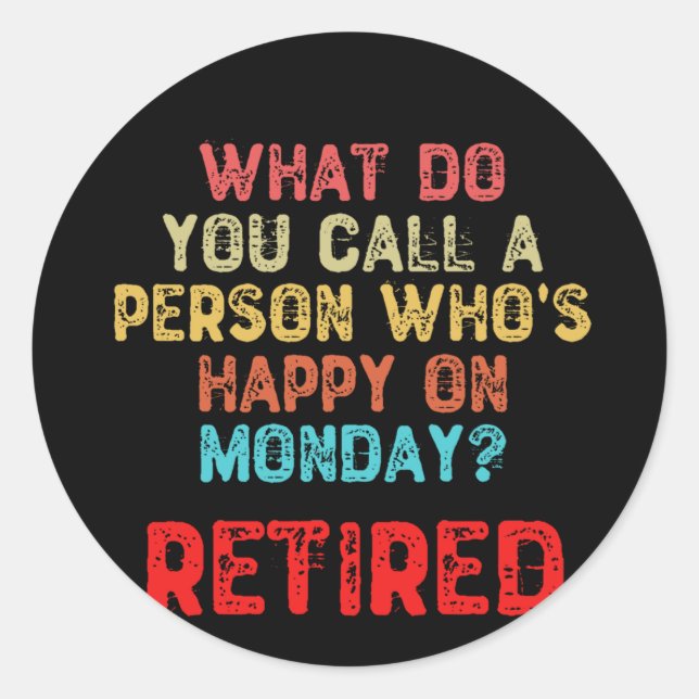 What Do You Call a Person Who's Happy On Monday? Classic Round Sticker (Front)