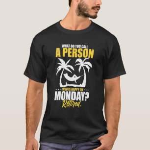 What Do You Call A Person Who's Happy On Monday Re T-Shirt