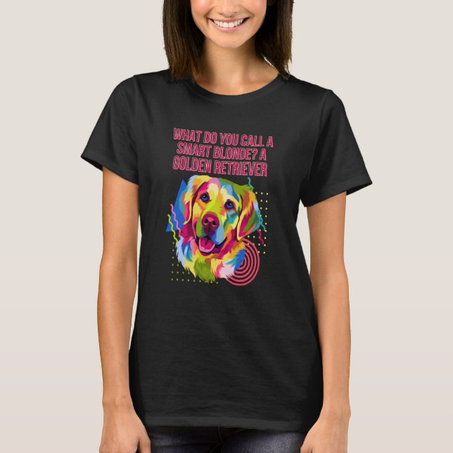What Do You Call a Smart Blonde Golden Retriever T-Shirt (Front)