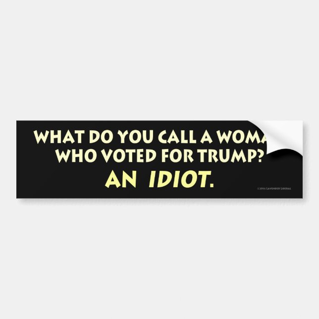 What Do You Call a Woman Who Voted for Trump? Bumper Sticker (Front)