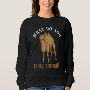 What Do You Dune Tonight Pun For A Bactrian Fan Sweatshirt